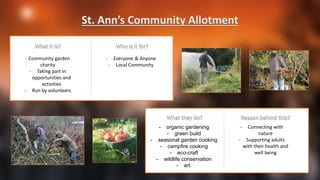 - Everyone & Anyone
- Local Community
- Community garden
charity
- Taking part in
opportunities and
activities
- Run by volunteers
- organic gardening
- green build
- seasonal garden cooking
- campfire cooking
- eco-craft
- wildlife conservation
- art.
- Connecting with
nature
- Supporting adults
with their health and
well being
 