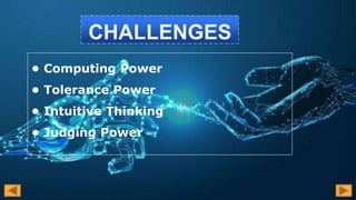 CHALLENGES
• Computing Power
• Tolerance Power
• Intuitive Thinking
• Judging Power
 