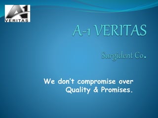 We don’t compromise over
Quality & Promises.
 