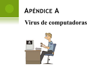 Apéndice A Virus de computadoras 