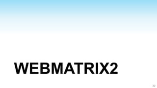 WEBMATRIX2
             32
 