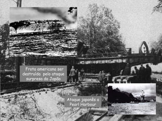 Frota americana ser destruída  pelo ataque surpresa do Japão Ataque japonês a Pearl Harbour 