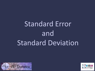 Standard Error
and
Standard Deviation
 
