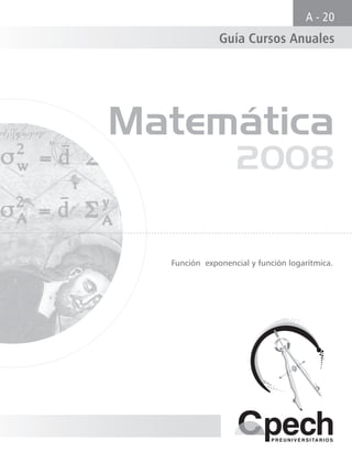 Matemática
2008
Función exponencial y función logarítmica.
Guía Cursos Anuales
A - 20
 