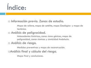 Índice:
o Información previa. Zonas de estudio.
Mapa de relieve, mapa de satélite, mapa Geológico y mapa de
tectónico.
o A...