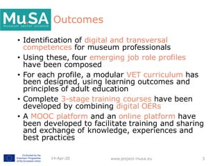 Outcomes
• Identification of digital and transversal
competences for museum professionals
• Using these, four emerging job...