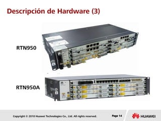 Copyright © 2010 Huawei Technologies Co., Ltd. All rights reserved. Page 14Page 14Page 14
Descripción de Hardware (3)
RTN950A
RTN950
 