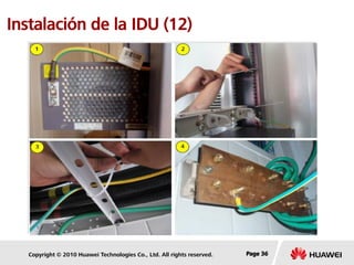 Copyright © 2010 Huawei Technologies Co., Ltd. All rights reserved. Page 36Page 36Page 36
Instalación de la IDU (12)
 