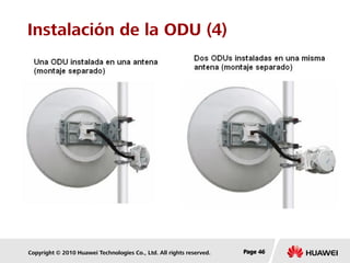 Copyright © 2010 Huawei Technologies Co., Ltd. All rights reserved. Page 46Page 46Page 46
Instalación de la ODU (4)
 