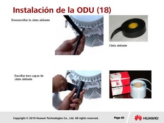 Copyright © 2010 Huawei Technologies Co., Ltd. All rights reserved. Page 60Page 60Page 60
Instalación de la ODU (18)
 