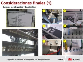 Copyright © 2010 Huawei Technologies Co., Ltd. All rights reserved. Page 70Page 70Page 70
Colocar las etiquetas y banderillas
Consideraciones finales (1)
 