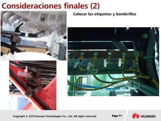 Copyright © 2010 Huawei Technologies Co., Ltd. All rights reserved. Page 71Page 71Page 71
Colocar las etiquetas y banderillas
Consideraciones finales (2)
 