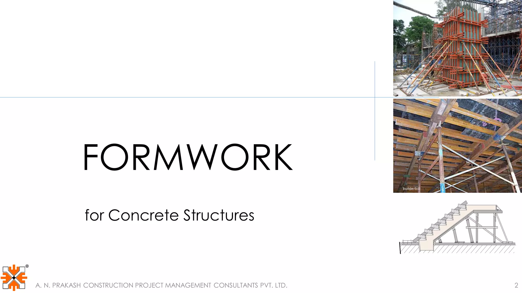 FORMWORK
for Concrete Structures
A. N. PRAKASH CONSTRUCTION PROJECT MANAGEMENT CONSULTANTS PVT. LTD. 2
 