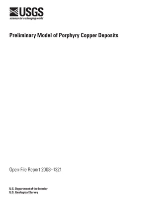 U.S. Department of the Interior
U.S. Geological Survey
Open-File Report 2008–1321
Preliminary Model of Porphyry Copper Deposits
 