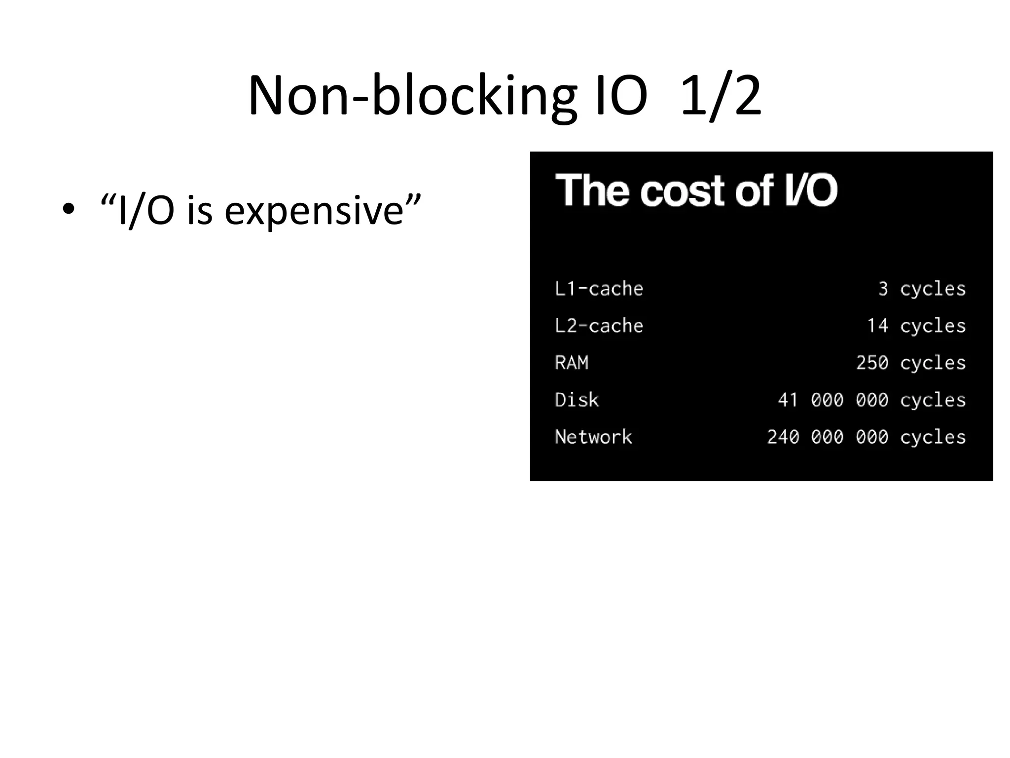 Non-blocking IO 1/2
• “I/O is expensive”
 