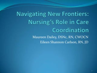 Maureen Dailey, DSNc, RN, CWOCN
Eileen Shannon Carlson, RN, JD
1
 