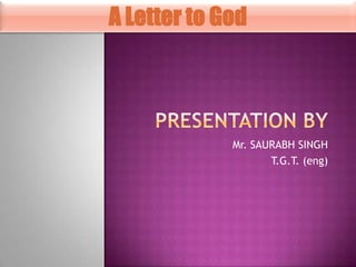 A Letter to God

Mr. SAURABH SINGH
T.G.T. (eng)

 