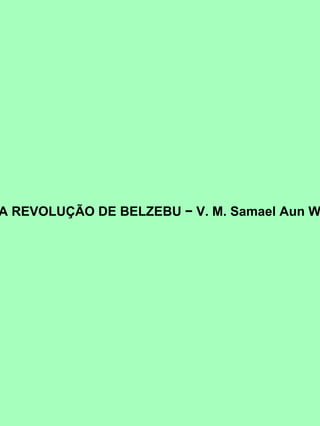 A REVOLUÇÃO DE BELZEBU − V. M. Samael Aun W
 