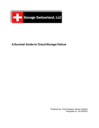 A Survival Guide to Cloud Storage Failure

Prepared by: Colm Keegan, Senior Analyst
Prepared on: 10/15/2013

 