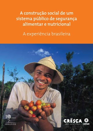 A construção social de um
sistema público de segurança
alimentar e nutricional
A experiência brasileira
 