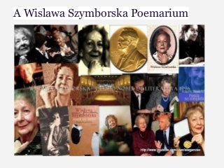 A Wislawa Szymborska Poemarium
 