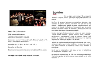 DIRECCIÓN: C/ Don Felipe n. 9 
WEB: www.lamadrilera.com
ACCESO EN TRANSPORTE PÚBLICO:
Metros: con ascensor: Tribunal: L1 y L10. Callao L3 y L5, Gran Vía
L1 y L5, Sin ascensor: Noviciado L2
Autobuses: 001, 1, 146, 2, 46, 74, 3, 148, 147, 75
Cercanías: Sol-Gran Vía
Estacionamiento accesible: Pza Santa María Soledad Torres Acosta
INFORMACION GENERAL-PRINCIPALES ACTIVIDADES:
En su página web recoge: “Es un espacio
abierto a cualquier persona que tenga un proyecto artístico que
mostrar.
Los fines de semana, hacemos representaciones abiertas a los
asociados. Si quieres asociarte, no tienes más que venir a una
función y preguntarnos. Algunas de estas representaciones son
muestras del trabajo realizado en la asociación por los socios
titulares y otras son trabajos de asociados y personas cercanas que
contribuyen al proyecto mostrando su trabajo.
Nuestra labor gira fundamentalmente entorno al teatro textual,
aunque estamos abiertos a poesía, cuentos, clown, musicales,
performance, improvisación, stand up comedy, danza, live
painting y cualquier otra actividad escénica que no requiera
amplificación sonora (por respeto a los vecinos).
También se imparten cursos de interpretación teatral, voz, canto,
danza…para quien quiera probar a subirse a un escenario o para el
que quiera continuar su formación como actor, amateur o
profesional.
Eso sí, aquí no cobra nadie, y todo lo que se hace en la Madrilera
es, literalmente, por amor al arte.
La asociación nace en junio de 1997 con el nombre de Matadero
tr3s teatro, ya que su primera sede estaba situada en la calle
Matadero, 3.
 