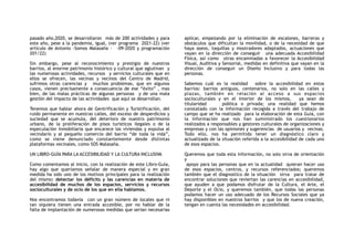 pasado año,2020, se desarrollaron más de 200 actividades y para
este año, pese a la pandemia, igual, (ver programa 2021-22) (ver
articulo de Antonio -Somos Malasaña - -09-2020 y programación
201/22)
Sin embargo, pese al reconocimiento y prestigio de nuestros
barrios, al enorme patrimonio histórico y cultural que aglutinan y
las numerosas actividades, recursos y servicios culturales que en
ellos se ofrecen, las vecinas y vecinos del Centro de Madrid,
sufrimos otras carencias y muchos problemas, que en algunos
casos, vienen precisamente a consecuencia de ese “éxito” , mas
bien, de las malas prácticas de algunas personas y de una mala
gestión del impacto de las actividades que aquí se desarrollan.
Tenemos que hablar ahora de Gentrificación y Turistificación, del
ruido permanente en nuestras calles, del exceso de desperdicios y
suciedad que se acumula, del deterioro de nuestro patrimonio
urbano, de la proliferación de pisos turísticos ilegales o de la
especulación inmobiliaria que encarece las viviendas y expulsa al
vecindario y al pequeño comercio del barrio “de toda la vida”,
como se viene denunciado constantemente desde distintas
plataformas vecinales, como SOS Malasaña.
UN LIBRO-GUÍA PARA LA ACCESIBILIDAD Y LA CULTURA INCLUSIVA
Como comentamos al inicio, con la realización de este Libro-Guía,
hay algo que queríamos señalar de manera especial y en gran
medida ha sido uno de los motivos principales para la realización
del mismo: detectar los déficits y las carencias en materia de
accesibilidad de muchos de los espacios, servicios y recursos
socioculturales y de ocio de los que en ella hablamos.
Nos encontramos todavía con un gran número de locales que ni
tan siquiera tienen una entrada accesible, por no hablar de la
falta de implantación de numerosas medidas que serian necesarias
aplicar, empezando por la eliminación de escalones, barreras y
obstáculos que dificultan la movilidad, o de la necesidad de que
haya aseos, taquillas y mostradores adaptados, actuaciones que
vayan en la dirección de conseguir una adecuada Accesibilidad
Física, así como otras encaminadas a favorecer la Accesibilidad
Visual, Auditiva y Sensorial, medidas en definitiva que vayan en la
dirección de conseguir un Diseño Inclusivo y para todas las
personas.
Sabemos cuál es la realidad sobre la accesibilidad en estos
barrios: barrios antiguos, centenarios, no solo en las calles y
plazas, también en relación al acceso a sus espacios
socioculturales y en el interior de los mismos, ya sean de
titularidad pública o privada; una realidad que hemos
constatado con la información recogida a través del trabajo de
campo que se ha realizado para la elaboración de esta Guía, con
la información que nos han suministrado los cuestionarios
realizados a responsables y gestores culturales de organizaciones y
empresas y con las opiniones y sugerencias de usuarios y vecinas.
Todo ello, nos ha permitido tener un diagnóstico claro y
actualizado de la situación referida a la accesibilidad de cada uno
de esos espacios.
Queremos que toda esta información, no solo sirva de orientación
y
apoyo para las personas que en la actualidad quieran hacer uso
de esos espacios, centros, y recursos referenciados; queremos
también que el diagnostico de la situación sirva para tratar de
encontrar soluciones que reviertan las carencias en accesibilidad,
que ayuden a que podamos disfrutar de la Cultura, el Arte, el
Deporte y el Ocio, y queremos también, que todas las personas
podamos hacer un uso adecuado de los Recursos Sociales que ya
hay disponibles en nuestros barrios y que los de nueva creación,
tengan en cuenta las necesidades en accesibilidad.
 