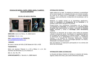 ESCUELAS DE MÚSICA, CANTO, COROS, DANZA, FLAMENCO,
SALAS DE CONCIERTOS
ESCUELA DE MÚSICA CREATIVA
DIRECCIÓN: Calle de la Palma, 35, 28004 Madrid
TELÉFONO:  915 21 11 56
Web: musicacreativa.com CONTACTO:
secretaria@musicacreativa.com
HORARIO:
De lunes a viernes de 9:00 a 22:00 Sábado de 9:30 a 14:00
TRANSPORTES:
Metro con ascensor Tribunal L1 y L10 y Bilbao L1 y L4. (Sin
ascensor) San Bernardo L2 y L4 y Chueca L5
BUS: 21, 40, 178, 179.
APARCARCAMIENTO: c/ Barceló s/n, 28004 Madrid
INFORMACIÓN GENERAL:
Según indican en su web: “Su objetivo es promover un aprendizaje
de la música basado en el lenguaje del jazz y las músicas actuales,
así como en el cultivo de la creatividad y la propia expresión
artística, como contribución al desarrollo de las personas y de la
sociedad
Mediante un modelo basado en el aprendizaje significativo,
donde  el estudiante es protagonista de su formación  y el
profesor, quien ejerce de guía en el proceso.
Proporcionan una enseñanza innovadora de la música,
que fomenta la creatividad, se fundamenta en la práctica desde
el primer día  (especialmente en grupo), contempla los  diversos
estilos  musicales y utiliza la  tecnología como herramienta
creativa.
Promueven la valoración de la música como medio de expresión
cultural e interacción social. Contribuyen a la igualdad de género
en el ámbito de la enseñanza y la creación musical. Trabajan por
la eliminación de la desigualdad en el acceso a la enseñanza
musical. Y su filosofía es: Diversión, Motivación, Calidad,
Aprendizaje práctico, Uso de la tecnología aplicada a la música,
Orientación a la industria musical”
Hay que destacar su implicación participando en los eventos del
Barrio de Universidad.
INFORMACIÓN SOBRE ACCESIBILIDAD:
La Escuela de Música Creativa lo forman un conjunto de locales,
algunos unidos entre ellos, pero tienen diferentes entradas.
 