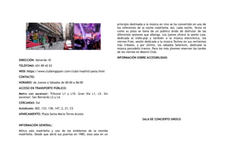 DIRECCIÓN: Valverde 10
TELÉFONO: 651 89 42 03
WEB: https://www.clubbingspain.com/clubs/madrid/yasta.html
CONTACTO:
HORARIO: de Jueves a Sábados de 00:00 a 06:00
ACCESO EN TRANSPORTE PÚBLICO:
Metro con ascensor: Tribunal L1 y L10. Gran Vía L1, L5. Sin
ascensor: San Bernardo L2 y L4.
CERCANÍAS: Sol
Autobuses: 002, 133, 138, 147, 2, 21, C2
APARCAMIENTO: Plaza Santa María Torres Acosta
INFORMACIÓN GENERAL:
Mítica sala madrileña y uno de los emblemas de la movida
madrileña. Desde que abrió sus puertas en 1985, esta sala en un
principio destinada a la música en vivo se ha convertido en uno de
los referentes de la noche madrileña. Así, cada noche,  Ya'sta  ve
como su pista se llena de un público ávido de disfrutar de las
diferentes sesiones que alberga. Los jueves ofrece la sesión Low,
dedicada al indie-pop y también a la música electrónica, los
viernes Free, sesión dedicada a la música Techno en sus vertientes
más tribales, y por último, los sábados Selenium, dedicada la
música psicodelic-trance. Para los más jóvenes reservan las tardes
de los viernes en Moovin Club.
INFORMACIÓN SOBRE ACCESIBILIDAD:
SALA DE CONCIERTO SIROCO
 