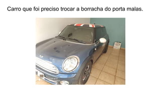 Carro que foi preciso trocar a borracha do porta malas.
 