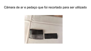 Câmara de ar e pedaço que foi recortado para ser utilizado
 