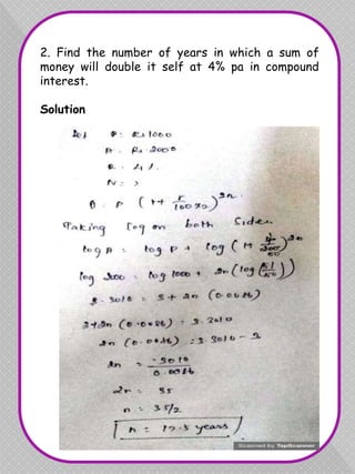 2. Find the number of years in which a sum of
money will double it self at 4% pa in compound
interest.
Solution
 
