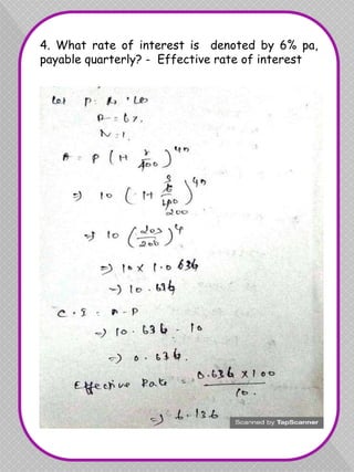 4. What rate of interest is denoted by 6% pa,
payable quarterly? - Effective rate of interest
 