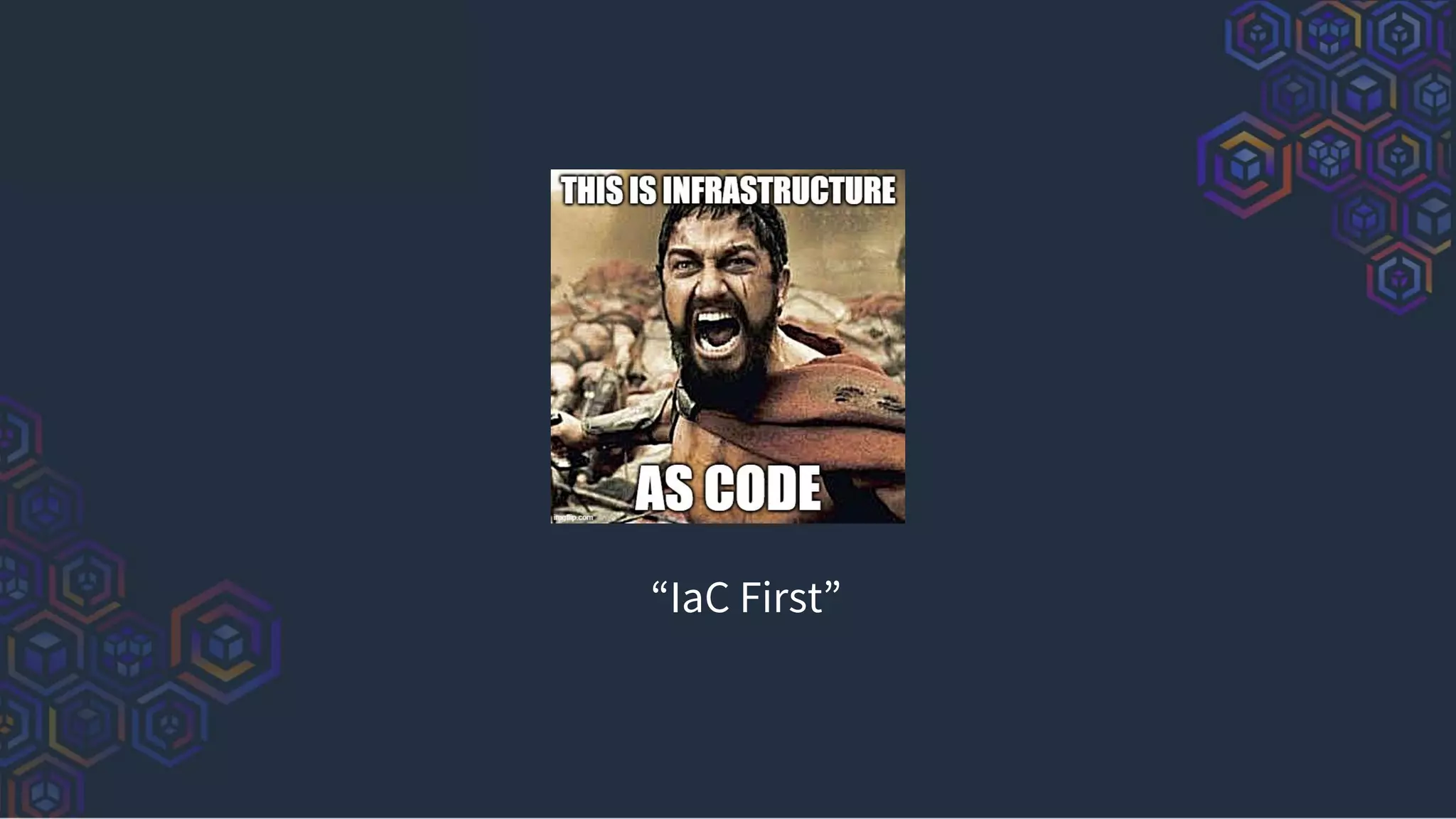 “IaC First”
 