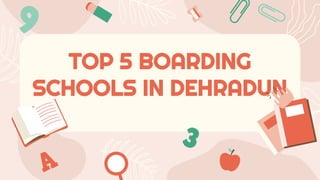 TOP 5 BOARDING
SCHOOLS IN DEHRADUN
 