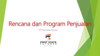 Rencana dan Program Penjualan
PT First State Futures
 