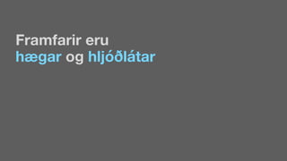 Framfarir eru
hægar og óðáٲ
 