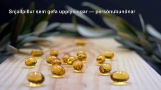 Snjallpillur sem gefa upplýsingar — persónubundnar
 