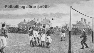 Fótbolti og aðrar íþóٳپ
 