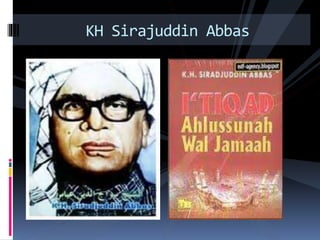 KH Sirajuddin Abbas
 