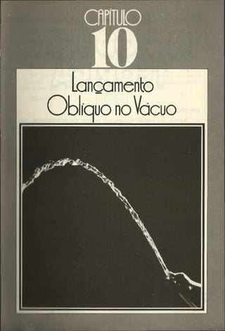 C
A
P
IT
U
L
O
10
Lançamento
Oblíquo noVdcuo
 