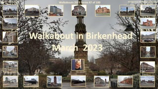 March : March 2023 Homigenesis Walkabout Chronolog
Walkabout in Birkenhead
March 2023
Walkabouts 2023 Series 47 of 100
 