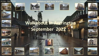 Accrington : September 2022 Homigenesis Walkabout Chronolog
Walkabout in Accrington
September 2022
Walkabouts 2022 Series 30 of 100
 