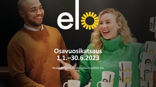 Osavuosikatsaus
1.1.–30.6.2023
Keskinäinen Työeläkevakuutusyhtiö Elo
 