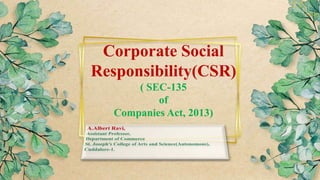 Corporate Social
Responsibility(CSR)
( SEC-135
of
Companies Act, 2013)
 