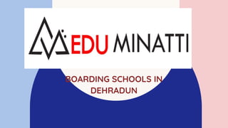 BOARDING SCHOOLS IN
DEHRADUN
 