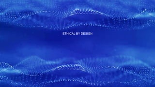 ETHICAL BY DESIGN
 