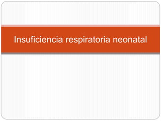 Insuficiencia respiratoria neonatal
 