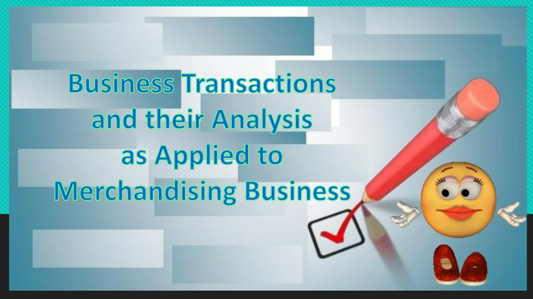 h
Business Transactions
and their Analysis
as Applied to
Merchandising Business
 