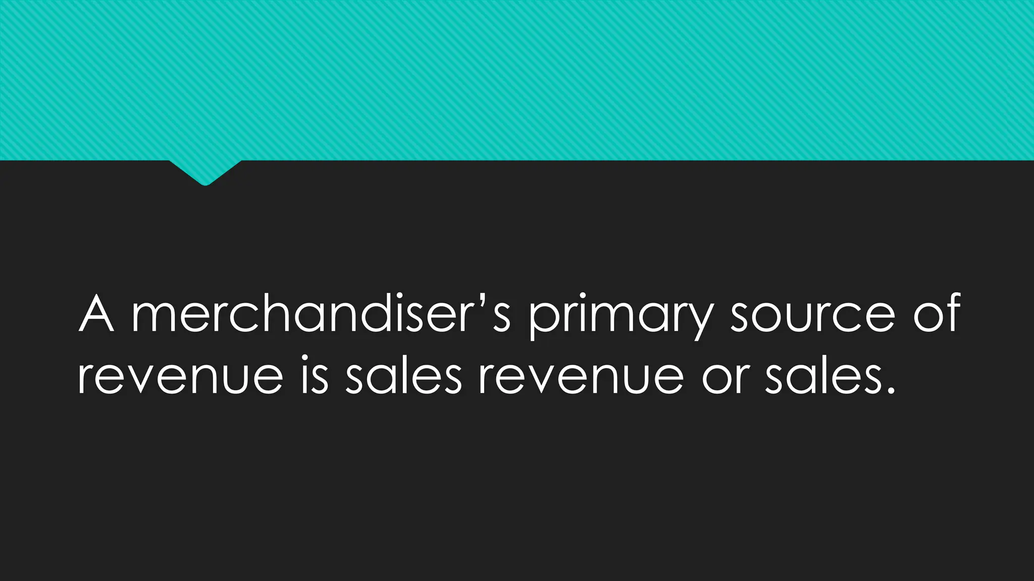 A merchandiser’s primary source of
revenue is sales revenue or sales.
 
